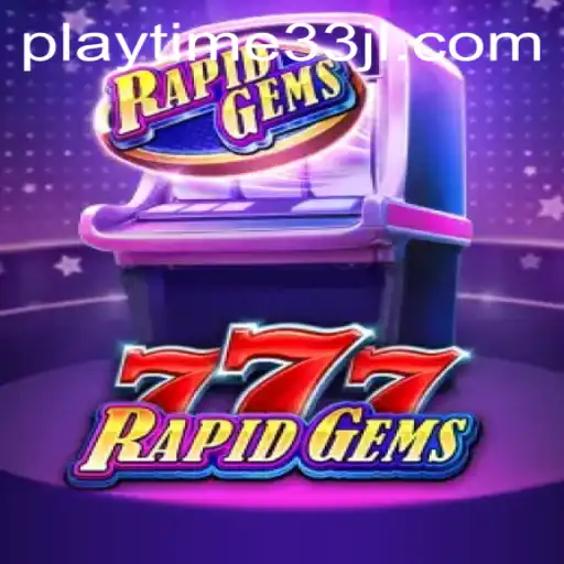 Unleashing the Thrills of RapidGems777: A Comprehensive Guide to Playtime33